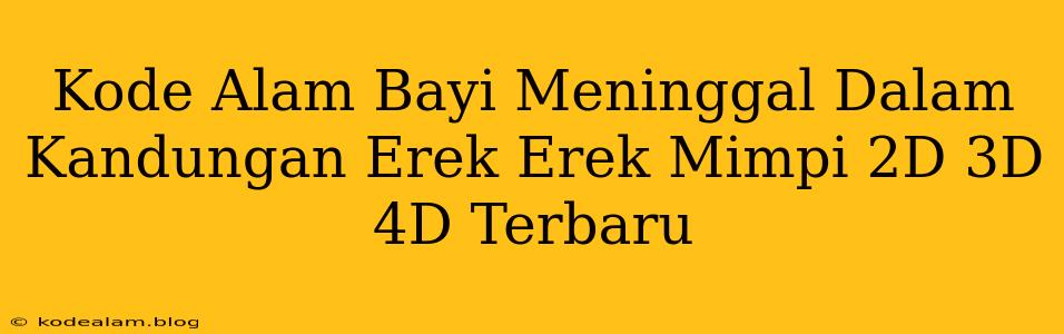 Kode Alam Bayi Meninggal Dalam Kandungan Erek Erek Mimpi 2D 3D 4D Terbaru