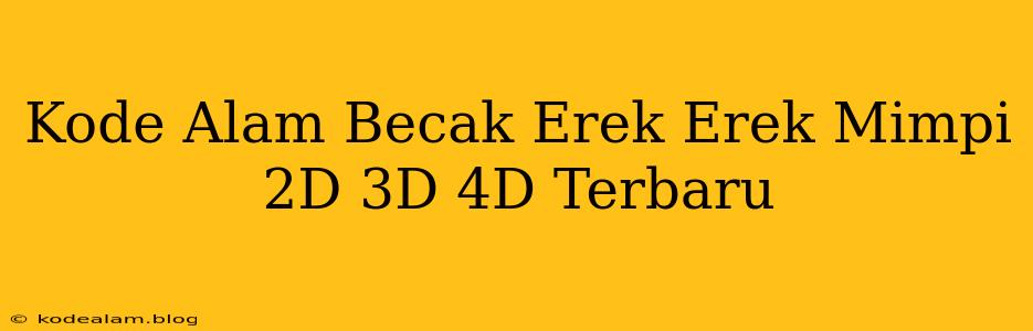 Kode Alam Becak Erek Erek Mimpi 2D 3D 4D Terbaru