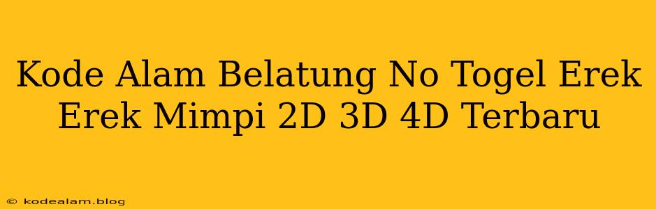 Kode Alam Belatung No Togel Erek Erek Mimpi 2D 3D 4D Terbaru