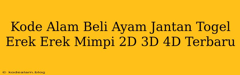 Kode Alam Beli Ayam Jantan Togel Erek Erek Mimpi 2D 3D 4D Terbaru