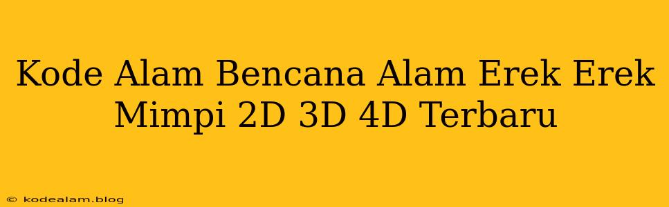 Kode Alam Bencana Alam Erek Erek Mimpi 2D 3D 4D Terbaru