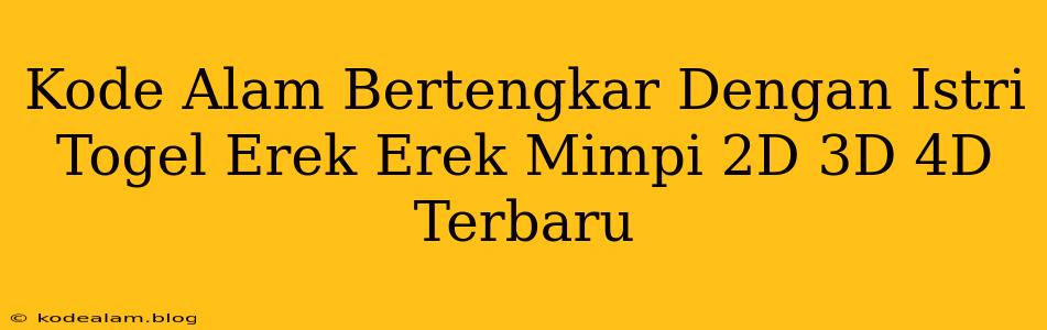 Kode Alam Bertengkar Dengan Istri Togel Erek Erek Mimpi 2D 3D 4D Terbaru