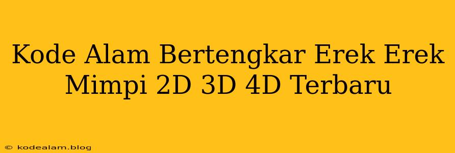 Kode Alam Bertengkar Erek Erek Mimpi 2D 3D 4D Terbaru