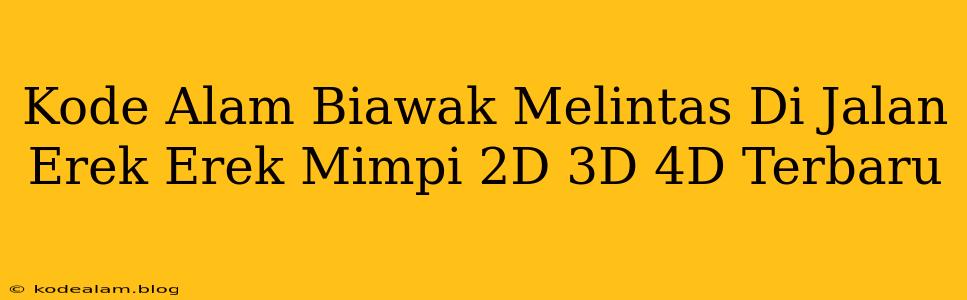 Kode Alam Biawak Melintas Di Jalan Erek Erek Mimpi 2D 3D 4D Terbaru