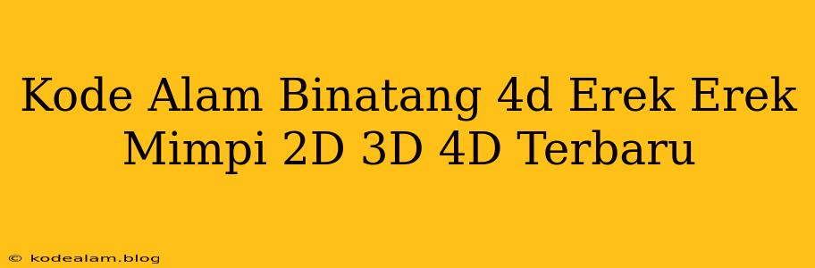 Kode Alam Binatang 4d Erek Erek Mimpi 2D 3D 4D Terbaru