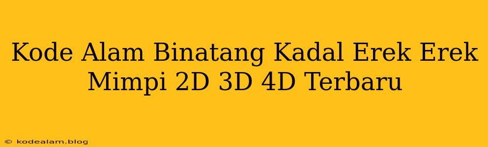 Kode Alam Binatang Kadal Erek Erek Mimpi 2D 3D 4D Terbaru