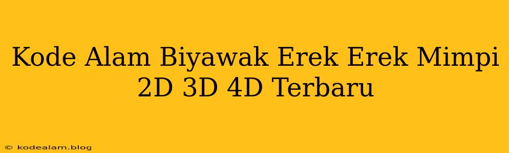 Kode Alam Biyawak Erek Erek Mimpi 2D 3D 4D Terbaru