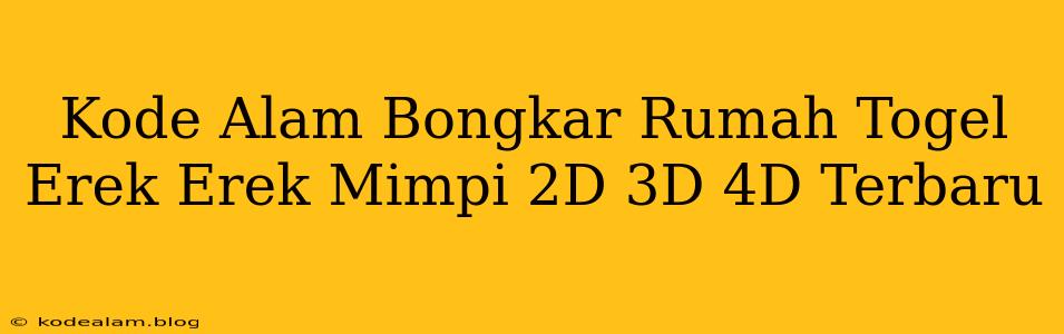Kode Alam Bongkar Rumah Togel Erek Erek Mimpi 2D 3D 4D Terbaru
