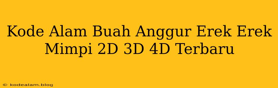 Kode Alam Buah Anggur Erek Erek Mimpi 2D 3D 4D Terbaru
