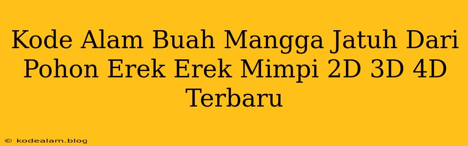 Kode Alam Buah Mangga Jatuh Dari Pohon Erek Erek Mimpi 2D 3D 4D Terbaru