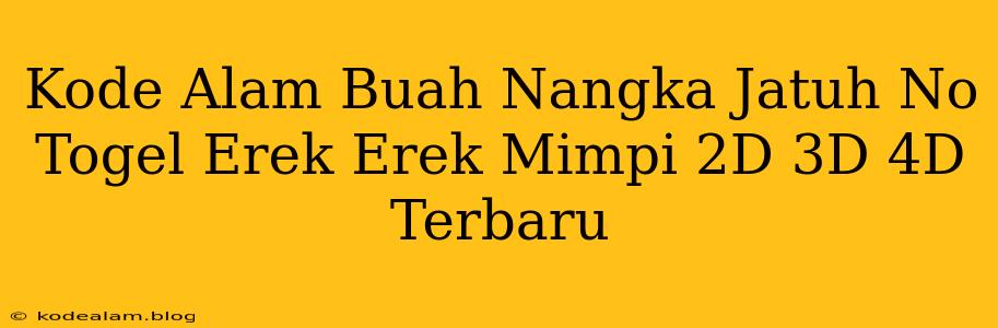 Kode Alam Buah Nangka Jatuh No Togel Erek Erek Mimpi 2D 3D 4D Terbaru