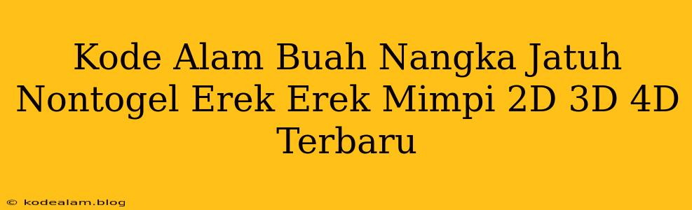 Kode Alam Buah Nangka Jatuh Nontogel Erek Erek Mimpi 2D 3D 4D Terbaru