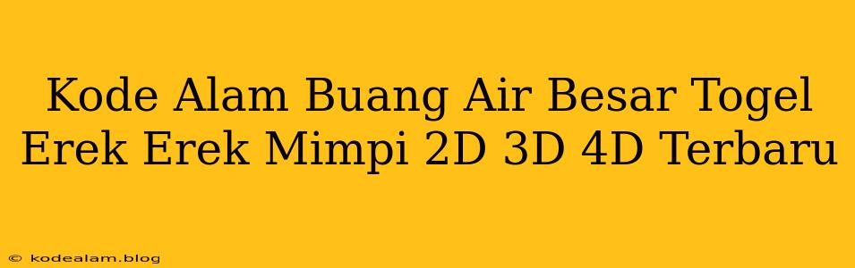 Kode Alam Buang Air Besar Togel Erek Erek Mimpi 2D 3D 4D Terbaru