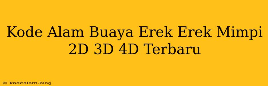 Kode Alam Buaya Erek Erek Mimpi 2D 3D 4D Terbaru