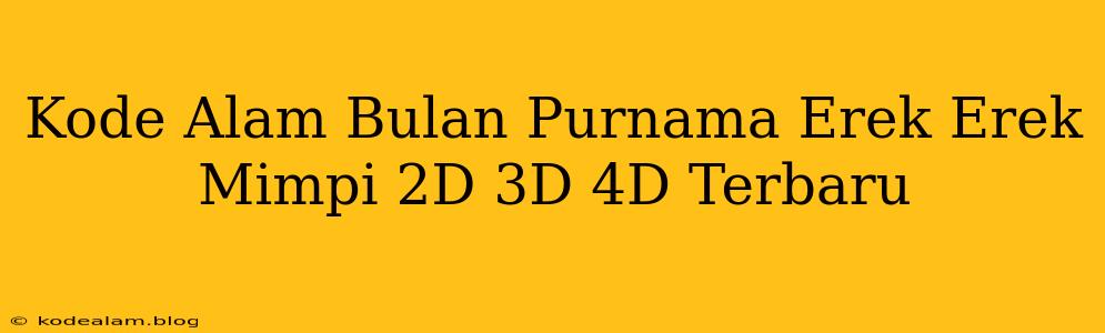 Kode Alam Bulan Purnama Erek Erek Mimpi 2D 3D 4D Terbaru