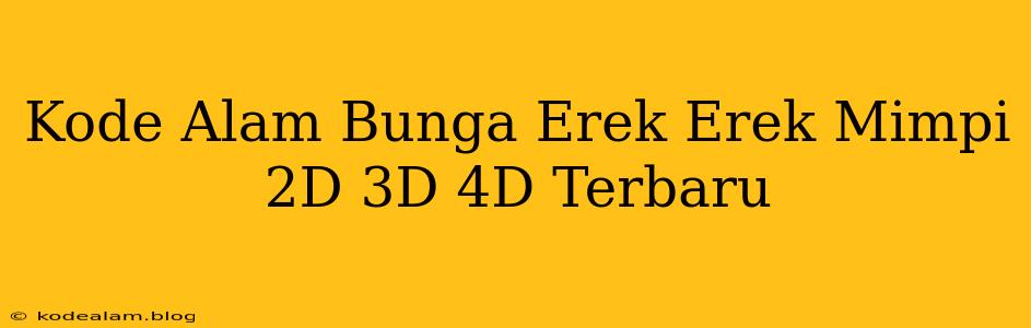 Kode Alam Bunga Erek Erek Mimpi 2D 3D 4D Terbaru