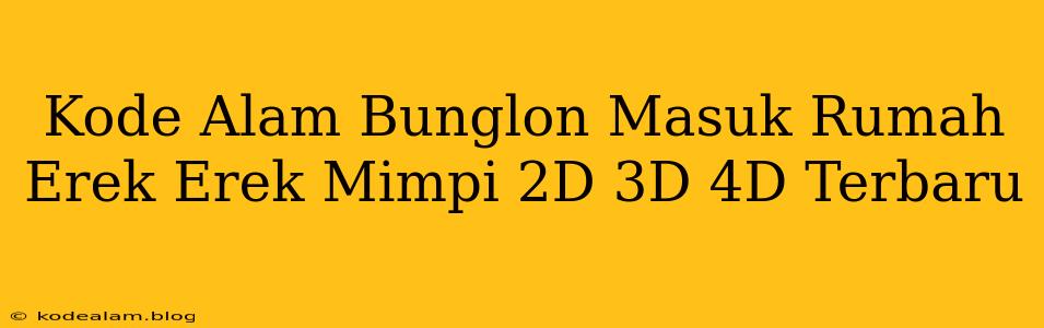 Kode Alam Bunglon Masuk Rumah Erek Erek Mimpi 2D 3D 4D Terbaru