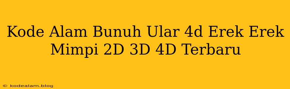 Kode Alam Bunuh Ular 4d Erek Erek Mimpi 2D 3D 4D Terbaru