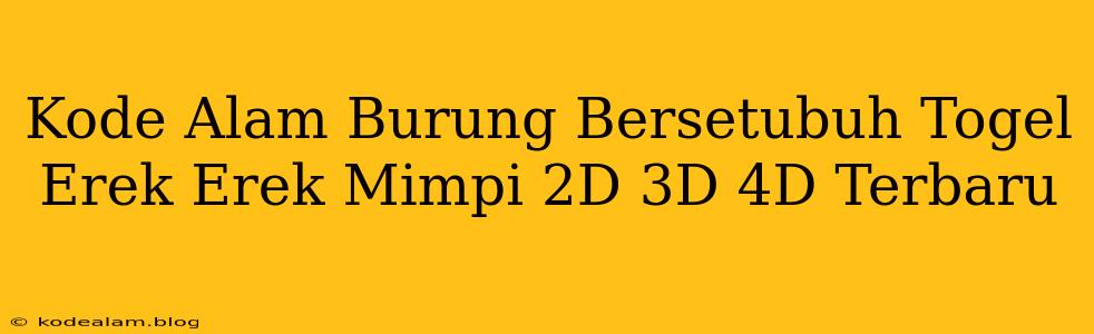 Kode Alam Burung Bersetubuh Togel Erek Erek Mimpi 2D 3D 4D Terbaru