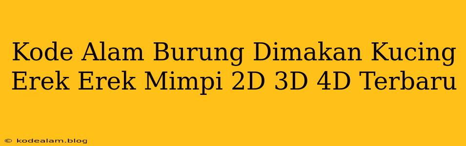 Kode Alam Burung Dimakan Kucing Erek Erek Mimpi 2D 3D 4D Terbaru
