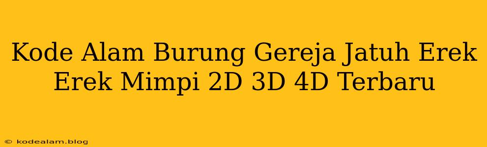 Kode Alam Burung Gereja Jatuh Erek Erek Mimpi 2D 3D 4D Terbaru