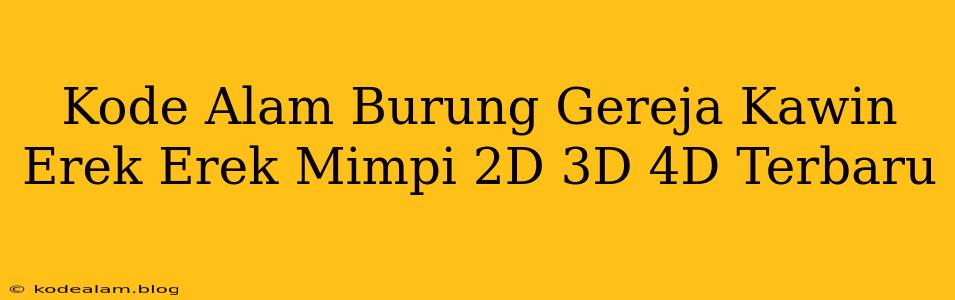 Kode Alam Burung Gereja Kawin Erek Erek Mimpi 2D 3D 4D Terbaru