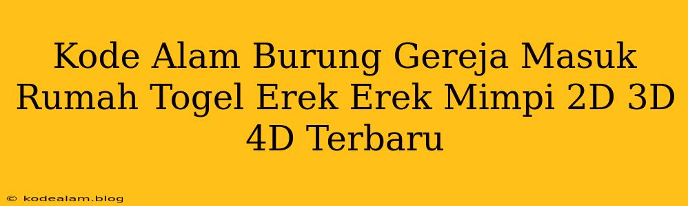 Kode Alam Burung Gereja Masuk Rumah Togel Erek Erek Mimpi 2D 3D 4D Terbaru