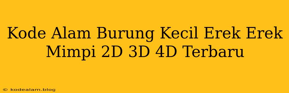 Kode Alam Burung Kecil Erek Erek Mimpi 2D 3D 4D Terbaru