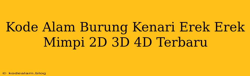 Kode Alam Burung Kenari Erek Erek Mimpi 2D 3D 4D Terbaru
