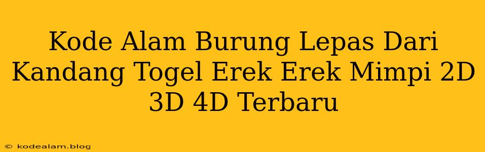 Kode Alam Burung Lepas Dari Kandang Togel Erek Erek Mimpi 2D 3D 4D Terbaru