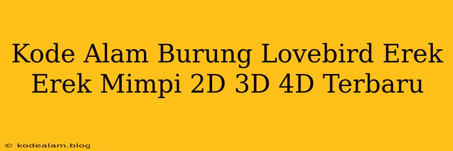 Kode Alam Burung Lovebird Erek Erek Mimpi 2D 3D 4D Terbaru