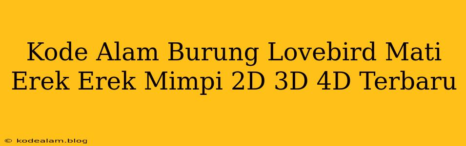 Kode Alam Burung Lovebird Mati Erek Erek Mimpi 2D 3D 4D Terbaru