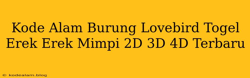 Kode Alam Burung Lovebird Togel Erek Erek Mimpi 2D 3D 4D Terbaru