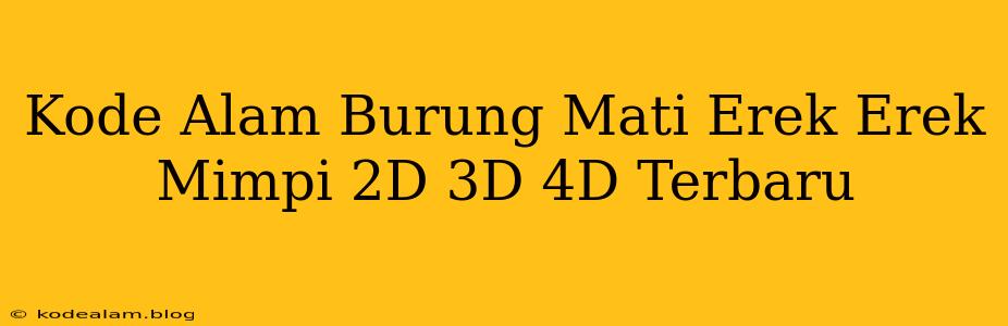 Kode Alam Burung Mati Erek Erek Mimpi 2D 3D 4D Terbaru