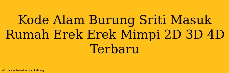 Kode Alam Burung Sriti Masuk Rumah Erek Erek Mimpi 2D 3D 4D Terbaru