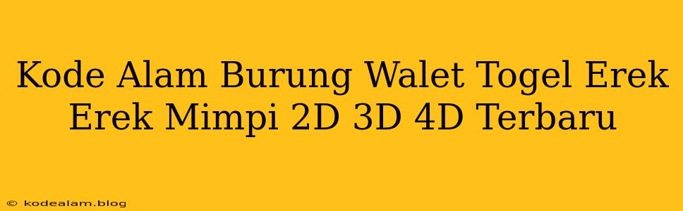 Kode Alam Burung Walet Togel Erek Erek Mimpi 2D 3D 4D Terbaru