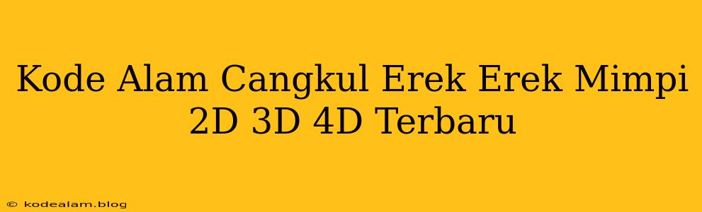 Kode Alam Cangkul Erek Erek Mimpi 2D 3D 4D Terbaru