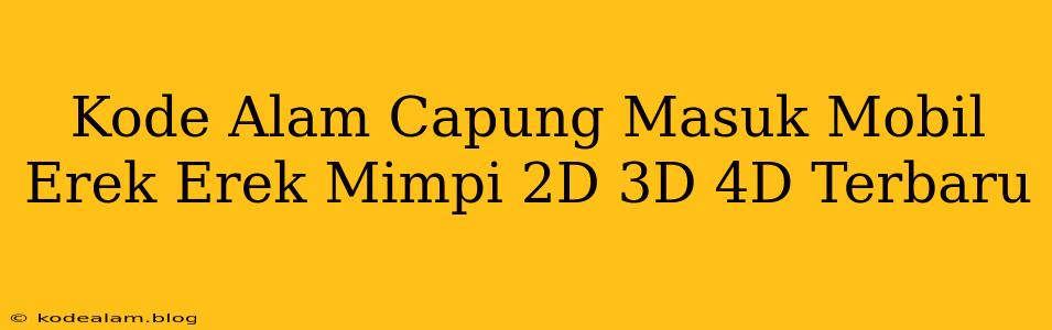 Kode Alam Capung Masuk Mobil Erek Erek Mimpi 2D 3D 4D Terbaru