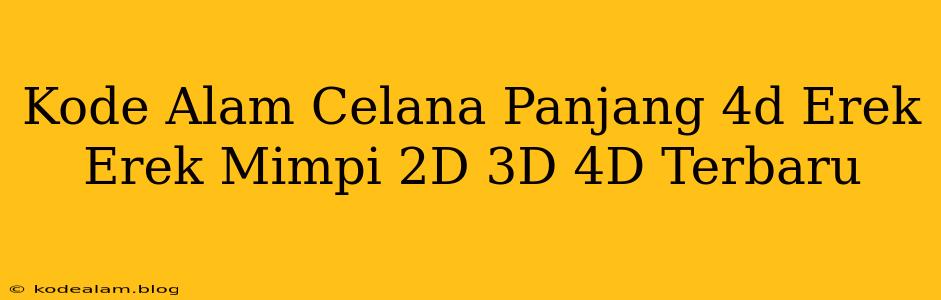 Kode Alam Celana Panjang 4d Erek Erek Mimpi 2D 3D 4D Terbaru