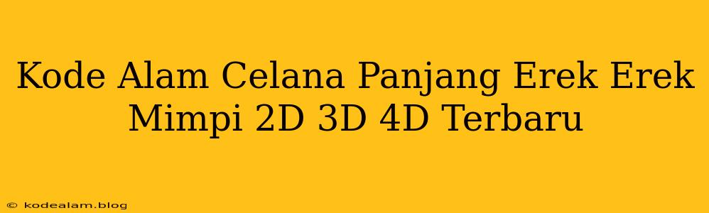 Kode Alam Celana Panjang Erek Erek Mimpi 2D 3D 4D Terbaru