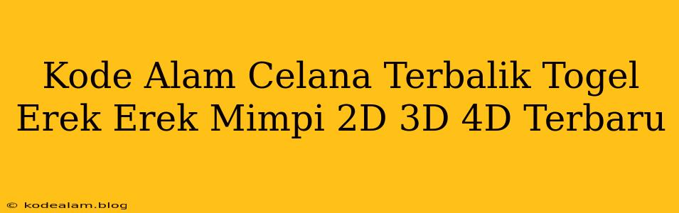 Kode Alam Celana Terbalik Togel Erek Erek Mimpi 2D 3D 4D Terbaru