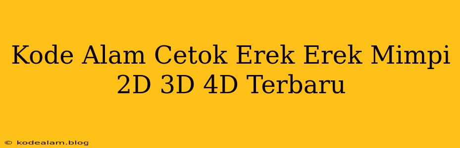 Kode Alam Cetok Erek Erek Mimpi 2D 3D 4D Terbaru