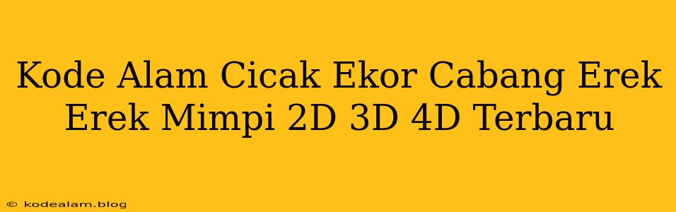 Kode Alam Cicak Ekor Cabang Erek Erek Mimpi 2D 3D 4D Terbaru