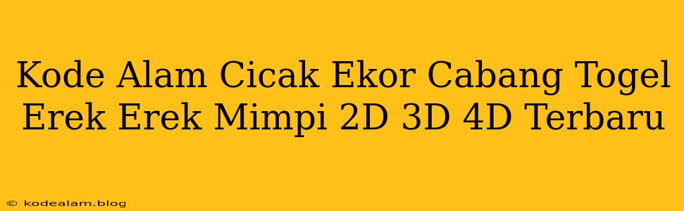 Kode Alam Cicak Ekor Cabang Togel Erek Erek Mimpi 2D 3D 4D Terbaru