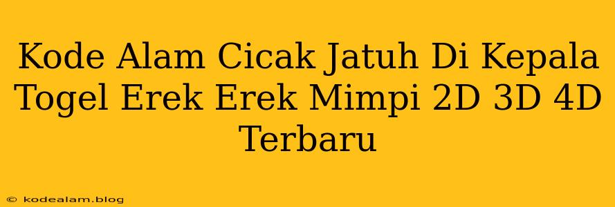 Kode Alam Cicak Jatuh Di Kepala Togel Erek Erek Mimpi 2D 3D 4D Terbaru