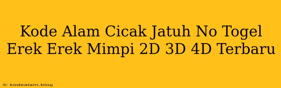 Kode Alam Cicak Jatuh No Togel Erek Erek Mimpi 2D 3D 4D Terbaru