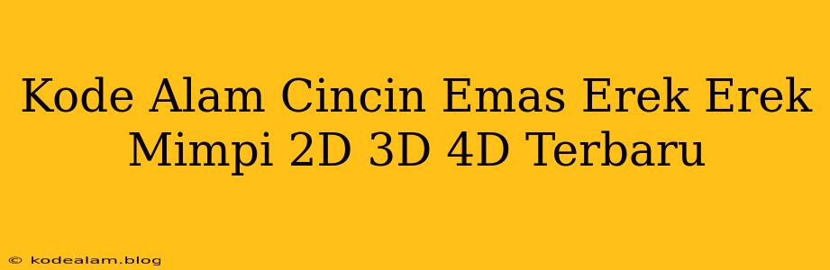 Kode Alam Cincin Emas Erek Erek Mimpi 2D 3D 4D Terbaru