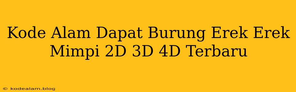 Kode Alam Dapat Burung Erek Erek Mimpi 2D 3D 4D Terbaru