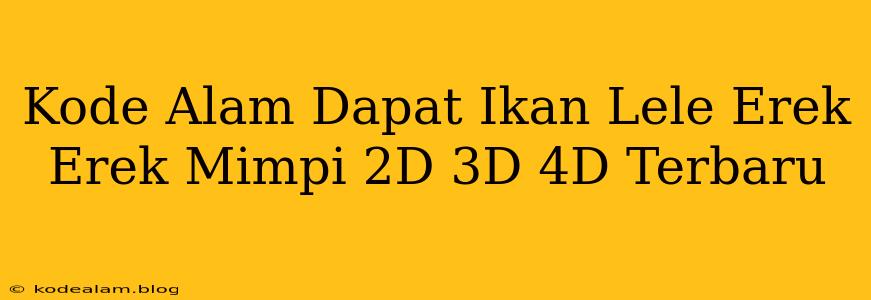 Kode Alam Dapat Ikan Lele Erek Erek Mimpi 2D 3D 4D Terbaru