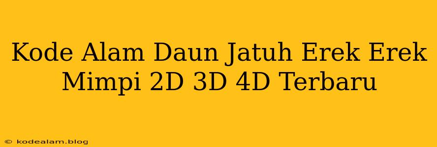 Kode Alam Daun Jatuh Erek Erek Mimpi 2D 3D 4D Terbaru